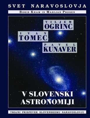 Naslovnica knjige VILJEM OGRINC, IVAN TOMEC, PAVEL KUNAVER V SLOVENSKI ASTRONOMIJI